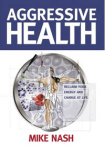 Book: "Aggressive Health: Reclaim Your Energy and Charge Your Life"