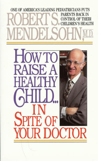 Click to enlarge Book: How to Raise a Healthy Child in Spite of Your Doctor