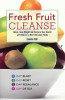 Book: Fresh Fruit Cleanse: Detox, Lose Weight and Restore Your Health with Nature